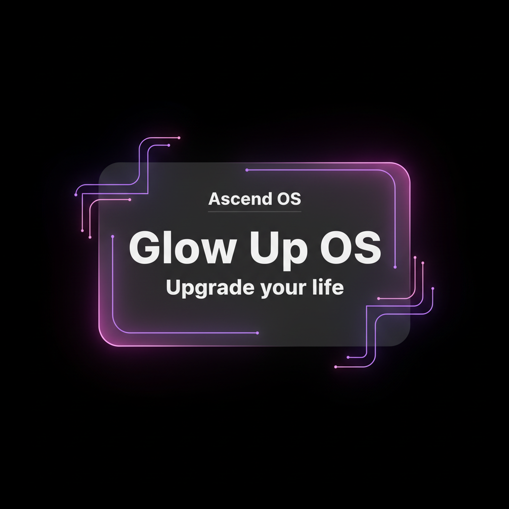 Glow Up OS – Upgrade your life
